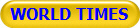 WORLD TIMES